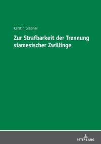 Titelbild: Zur Strafbarkeit der Trennung siamesischer Zwillinge 1st edition 9783631743171