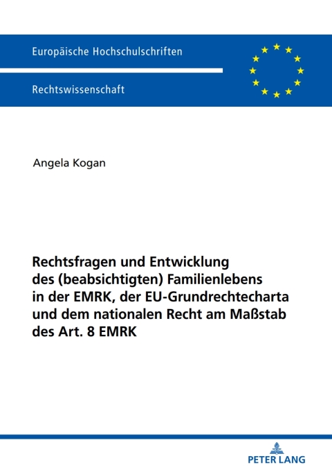 Cover image for book Rechtsfragen und Entwicklung des (beabsichtigten) Familienlebens in der EMRK, der EU-Grundrechtecharta und dem nationalen Recht am Maßstab des Art. 8 EMRK