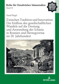 Cover image: Zwischen Tradition und Innovation: Der Einfluss des gesellschaftlichen Wandels auf die Anwendung der Scharia in Bosnien und Herzegowina im 20. Jahrhundert 1st edition 9783631770870
