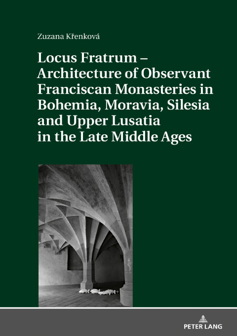 Cover image for book Locus Fratrum – Architecture of Observant Franciscan Monasteries in Bohemia, Moravia, Silesia and Upper Lusatia in the Late Middle Ages