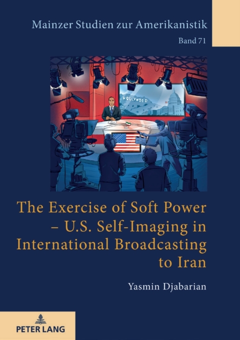 Cover image for book The Exercise of Soft Power – U.S. Self-Imaging in International Broadcasting to Iran