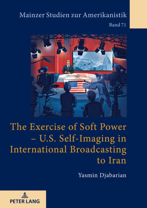 Cover image for book The Exercise of Soft Power – U.S. Self-Imaging in International Broadcasting to Iran
