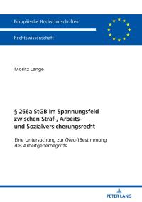 Cover image: § 266a StGB im Spannungsfeld zwischen Straf-, Arbeits- und Sozialversicherungsrecht 1st edition 9783631760116