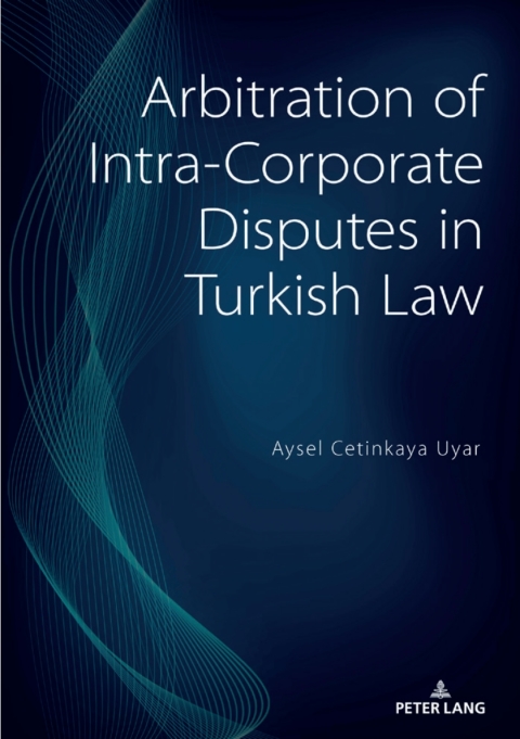 Cover image for book Arbitration of Intra-Corporate Disputes in Turkish Law