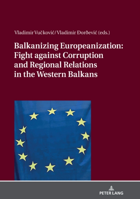 Cover image for book Balkanizing Europeanization: Fight against Corruption and Regional Relations in the Western Balkans