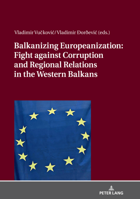 Cover image for book Balkanizing Europeanization: Fight against Corruption and Regional Relations in the Western Balkans