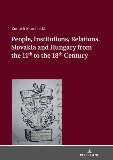 Cover image for book People, Institutions, Relations. Slovakia and Hungary from the 11th to the 18th Century