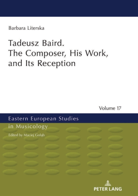 Cover image for book Tadeusz Baird. The Composer, His Work, and Its Reception