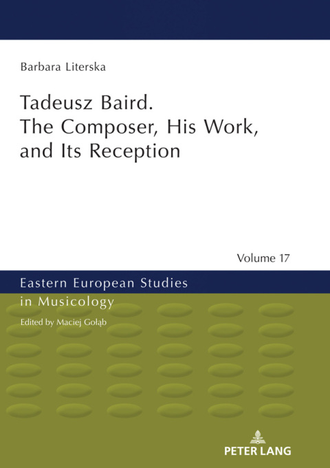 Cover image for book Tadeusz Baird. The Composer, His Work, and Its Reception