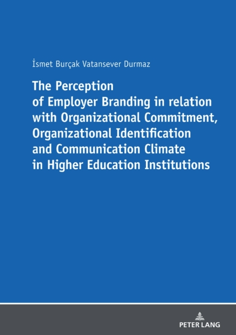Cover image for book The Perception of Employer Branding in relation with Organizational Commitment, Organizational Identification and Communication Climate in Higher Education Institutions