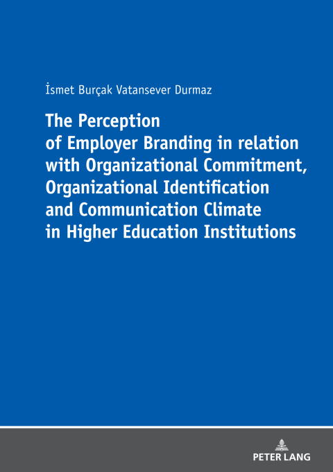 Cover image for book The Perception of Employer Branding in relation with Organizational Commitment, Organizational Identification and Communication Climate in Higher Education Institutions