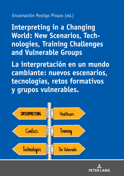 Cover image for book Interpreting in a Changing World: New Scenarios, Technologies, Training Challenges and Vulnerable Groups La interpretación en un mundo cambiante: nuevos escenarios, tecnologías, retos formativos y grupos vulnerables.