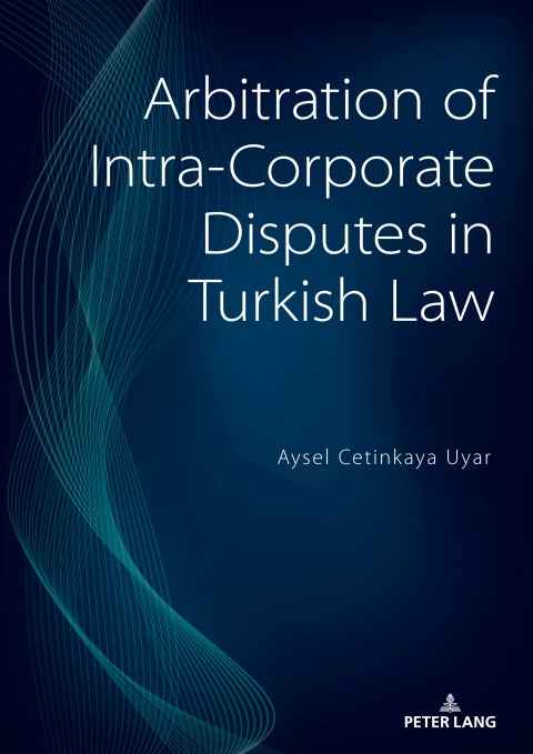Cover image for book Arbitration of Intra-Corporate Disputes in Turkish Law