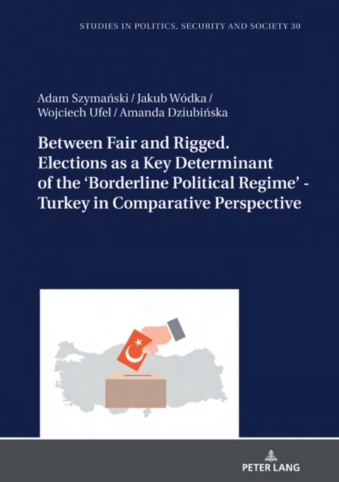 Cover image for book Between Fair and Rigged. Elections as a Key Determinant of the ‘Borderline Political Regime’ - Turkey in Comparative Perspective