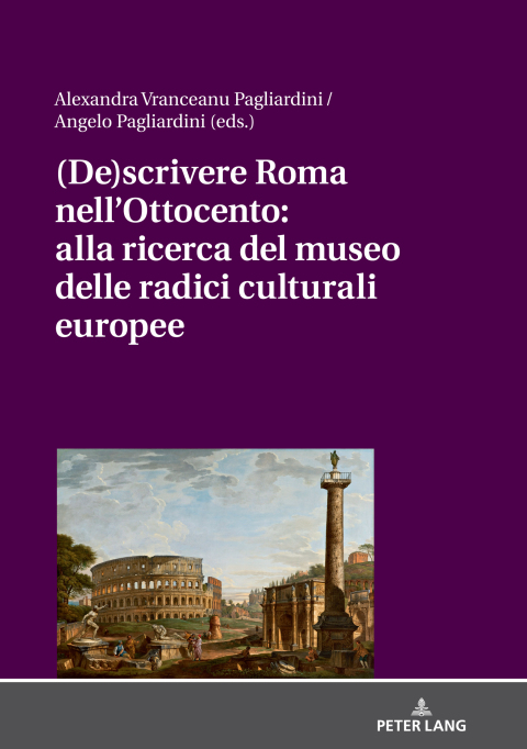 Cover image for book (De)scrivere Roma nell'Ottocento: alla ricerca del museo delle radici culturali europee