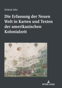 Imagen de portada: Die Erfassung der Neuen Welt in Karten und Texten der amerikanischen Kolonialzeit 1st edition 9783631808184