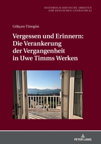 Titelbild: Vergessen und Erinnern: Die Verankerung der Vergangenheit in Uwe Timms Werken 1st edition 9783631804629