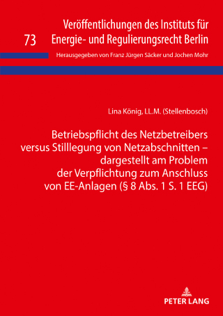 Betriebspflicht des Netzbetreibers versus Stilllegung von Netzabschnitten - dargestellt am Problem der Verpflichtung zum Anschluss von EE-Anlagen (§ 8 Abs. 1 S. 1 EEG)