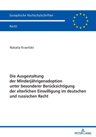 Die Ausgestaltung der Minderjaehrigenadoption unter besonderer Beruecksichtigung der elterlichen Einwilligung im deutschen und russischen Recht
