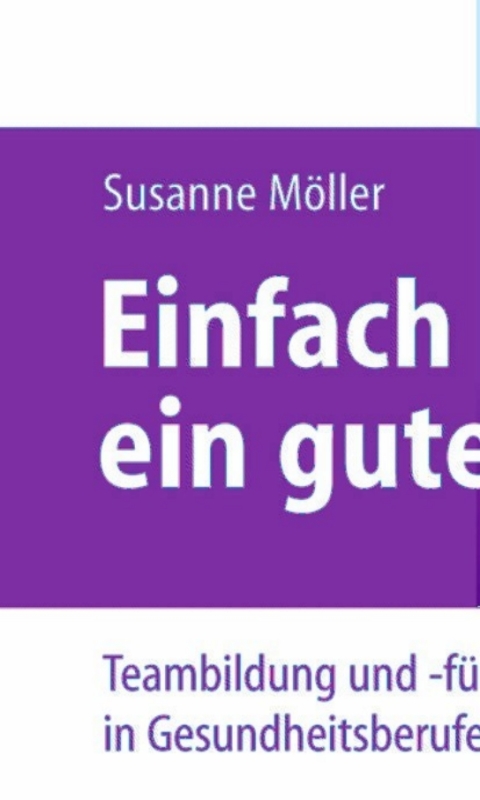 Cover image for book Einfach ein gutes Team - Teambildung und -führung in Gesundheitsberufen