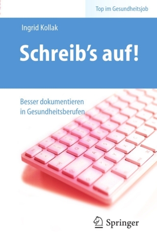 Schreib‘s auf! - Besser dokumentieren in Gesundheitsberufen