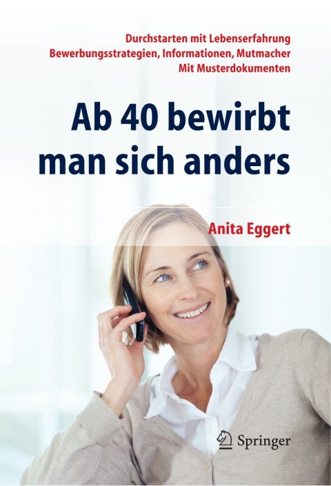 Cover image for book Ab 40 bewirbt man sich anders. Durchstarten mit Lebenserfahrung - Bewerbungsstrategien, Informationen, Mutmacher - mit Musterdokumenten