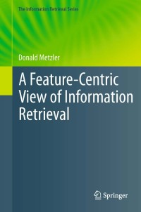 Cover image: A Feature-Centric View of Information Retrieval 9783642228971