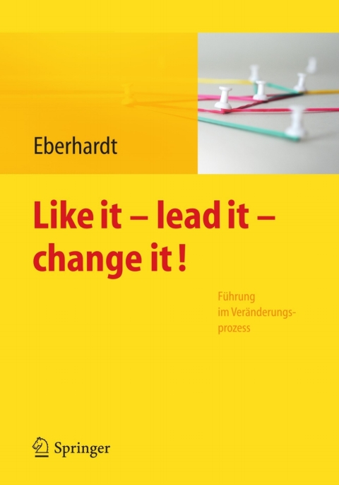 Cover image for book Like it, lead it, change it. Führung im Veränderungsprozess