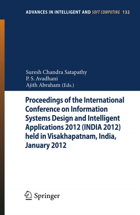 Proceedings of the International Conference on Information Systems Design and Intelligent Applications 2012 (India 2012) held in Visakhapatnam, India, January 2012 