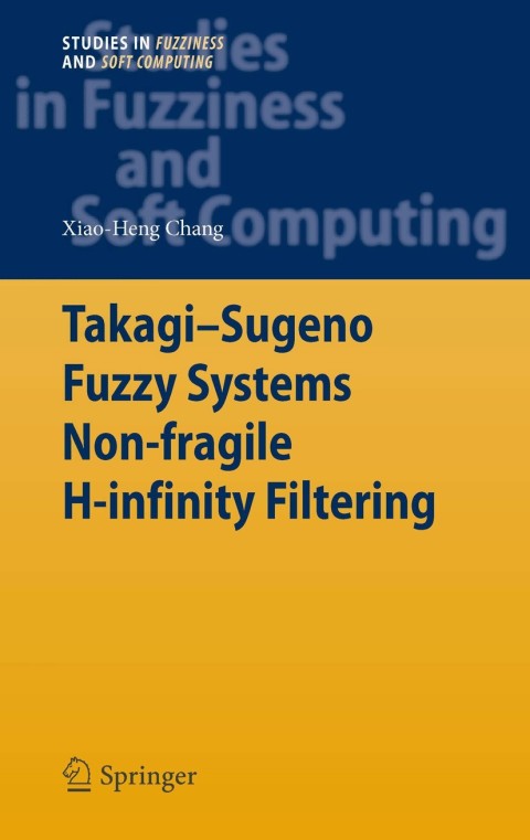 Cover image for book Takagi-Sugeno Fuzzy Systems Non-fragile H-infinity Filtering