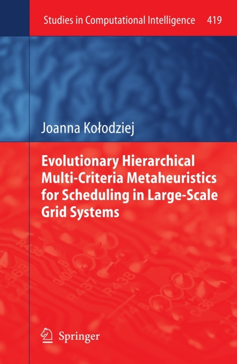 Cover image for book Evolutionary Hierarchical Multi-Criteria Metaheuristics for Scheduling in Large-Scale Grid Systems