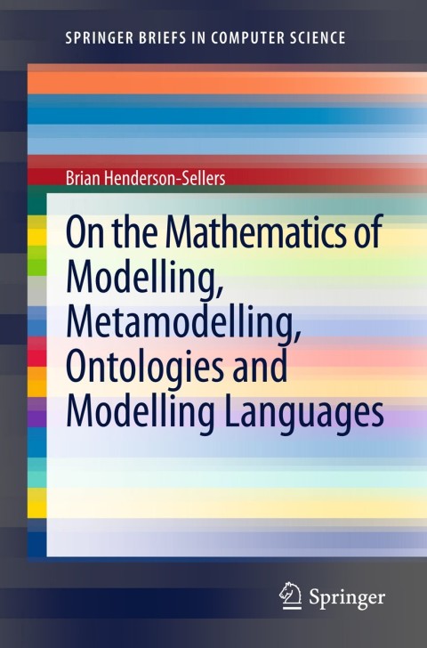 On the Mathematics of Modelling, Metamodelling, Ontologies and Modelling Languages 