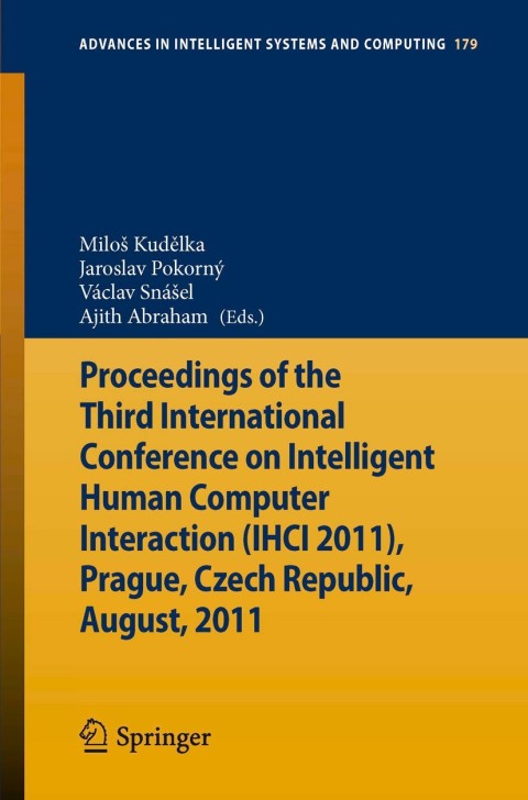 Cover image for book Proceedings of the Third International Conference on Intelligent Human Computer Interaction (IHCI 2011), Prague, Czech Republic, August, 2011