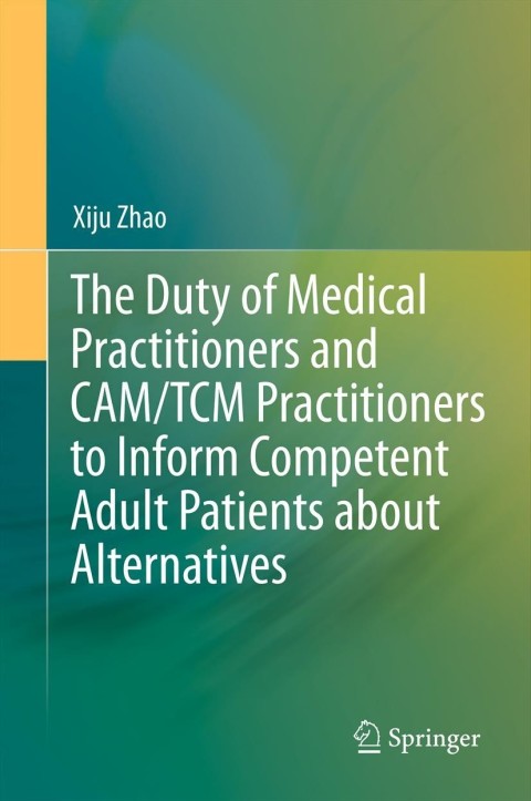 Cover image for book The Duty of Medical Practitioners and CAM/TCM Practitioners to Inform Competent Adult Patients about Alternatives