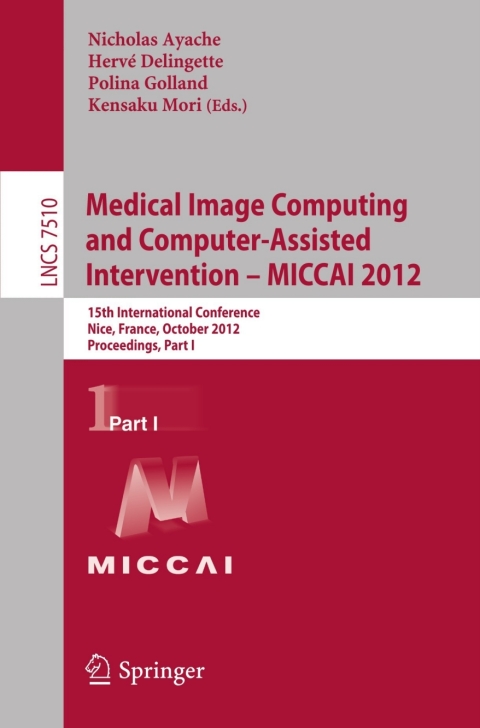Cover image for book Medical Image Computing and Computer-Assisted Intervention -- MICCAI 2012