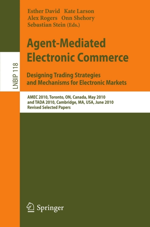 Agent-Mediated Electronic Commerce. Designing Trading Strategies and Mechanisms for Electronic Markets 