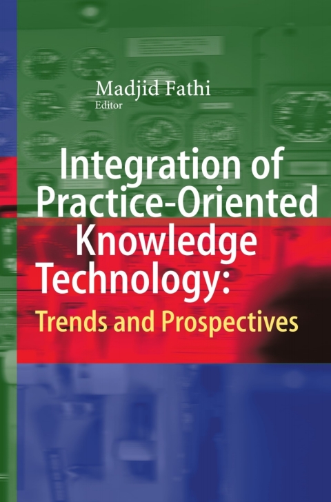 Cover image for book Integration of Practice-Oriented Knowledge Technology: Trends and Prospectives