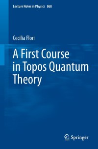 Cover image: A First Course in Topos Quantum Theory 9783642357121