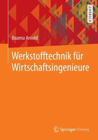 Cover image: Werkstofftechnik für Wirtschaftsingenieure 9783642365904