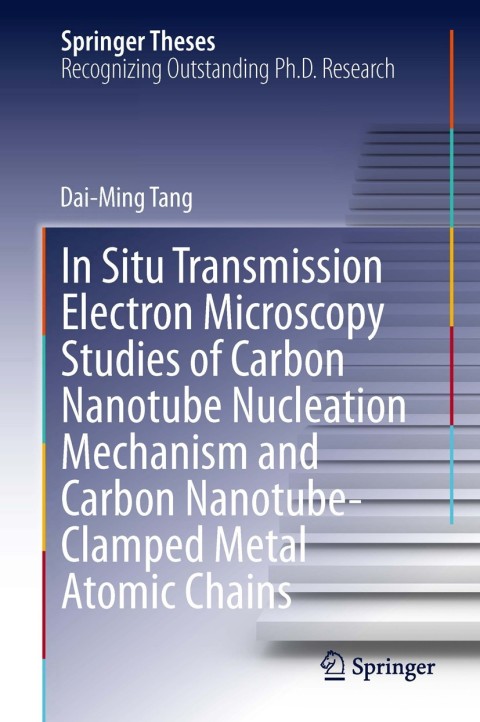 Cover image for book In Situ Transmission Electron Microscopy Studies of Carbon Nanotube Nucleation Mechanism and Carbon Nanotube-Clamped Metal Atomic Chains