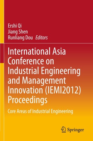 International Asia Conference on Industrial Engineering and Management Innovation (IEMI2012) Proceedings