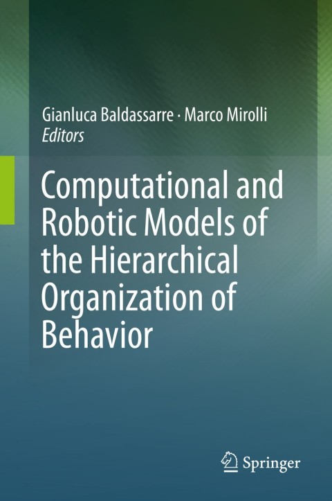 Cover image for book Computational and Robotic Models of the Hierarchical Organization of Behavior
