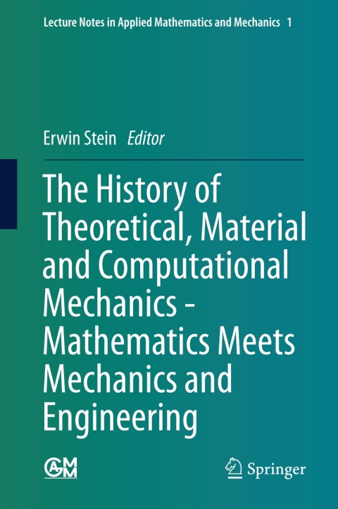 Cover image for book The History of Theoretical, Material and Computational Mechanics - Mathematics Meets Mechanics and Engineering
