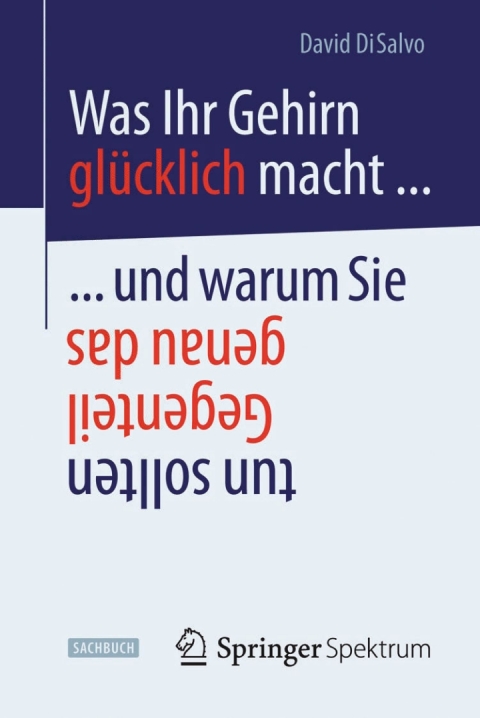 Cover image for book Was Ihr Gehirn glücklich macht ... und warum Sie genau das Gegenteil tun sollten