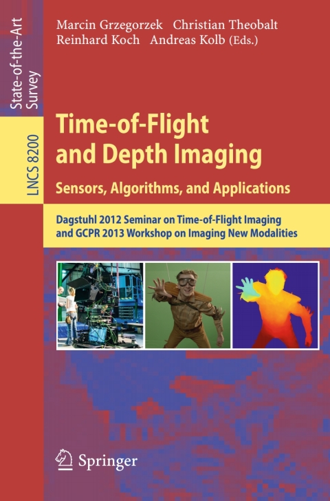 Time-of-Flight and Depth Imaging. Sensors, Algorithms and Applications 