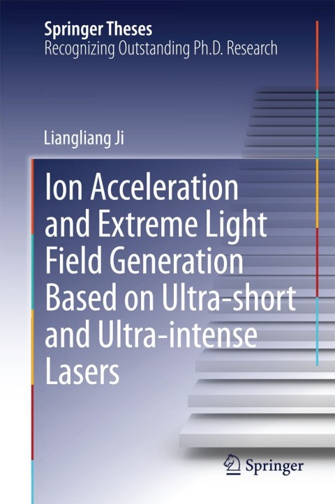Cover image for book Ion acceleration and extreme light field generation based on ultra-short and ultra–intense lasers