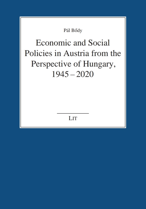 Cover image for book Economic and Social Policies in Austria from the Perspective of Hungary, 1945-2020