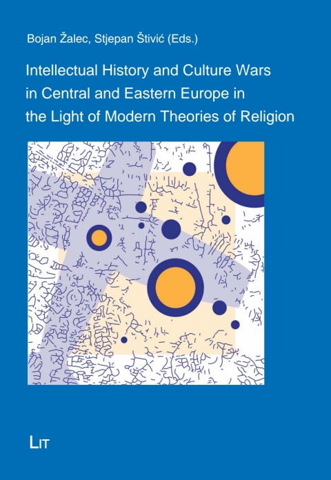 Cover image for book Intellectual History and Culture Wars in Central and Eastern Europe in the Light of Modern Theories of Religion