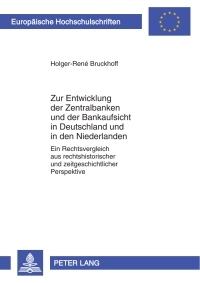 Cover image: Zur Entwicklung der Zentralbanken und der Bankaufsicht in Deutschland und in den Niederlanden 1st edition 9783631595589