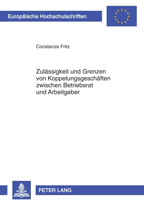 Cover image for book Zulaessigkeit und Grenzen von Koppelungsgeschaeften zwischen Betriebsrat und Arbeitgeber